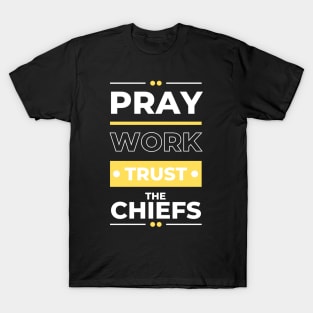 PRAY WORK TRUST THE CHIEFS T-Shirt